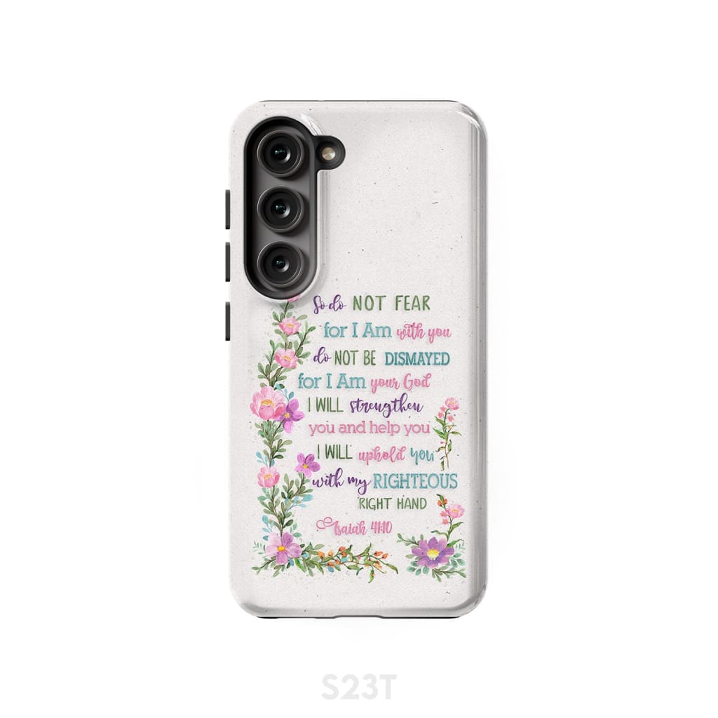 So Do Not Fear for I Am With You Isaiah 41:10 Phone Case Samsung Galaxy S23 (Not FE) / Tough