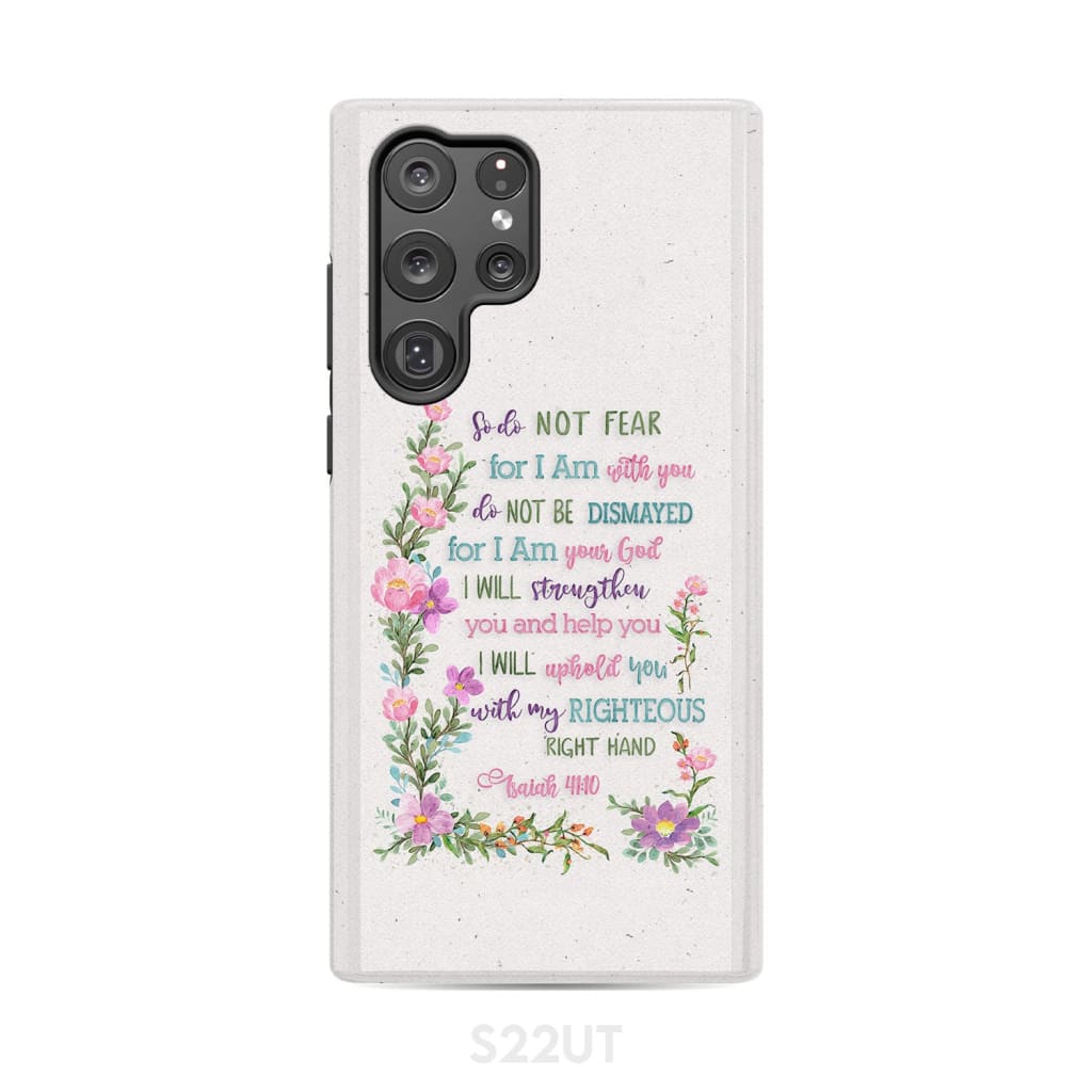 So Do Not Fear for I Am With You Isaiah 41:10 Phone Case Samsung Galaxy S22 Ultra / Tough
