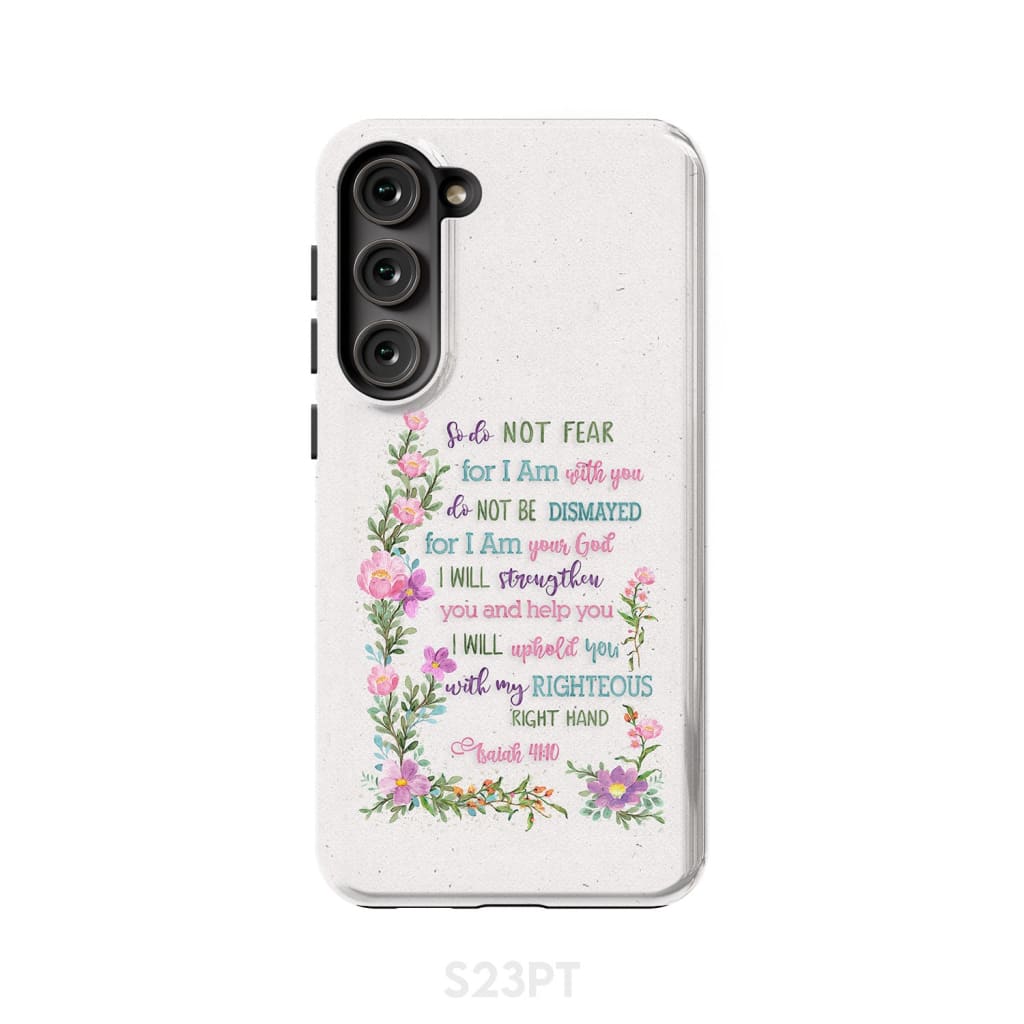 So Do Not Fear for I Am With You Isaiah 41:10 Phone Case Samsung Galaxy S23 Plus / Tough
