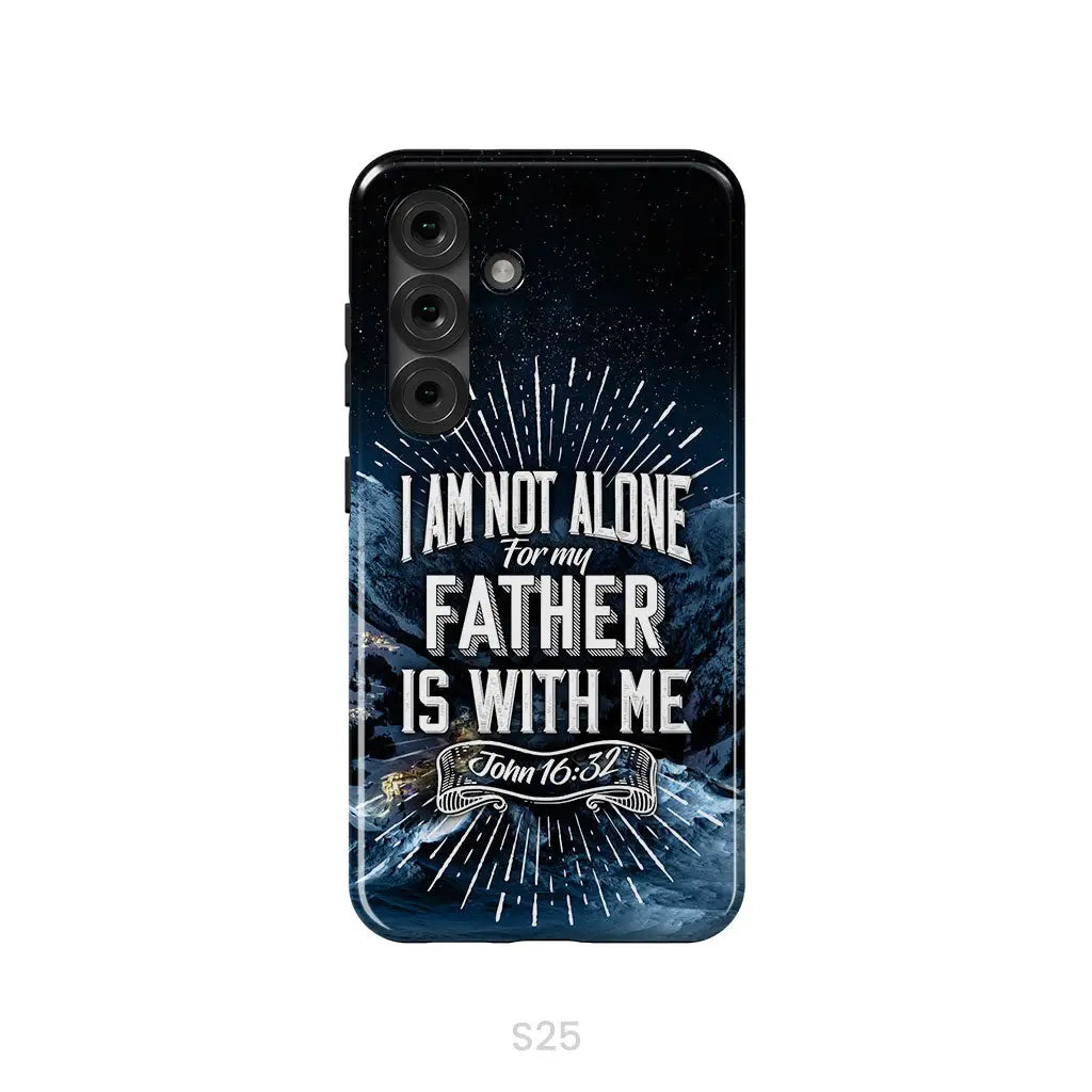 Christian phone cases: John 16:32 I am not alone for my Father is with me phone case Samsung Galaxy S25 / Tough Case