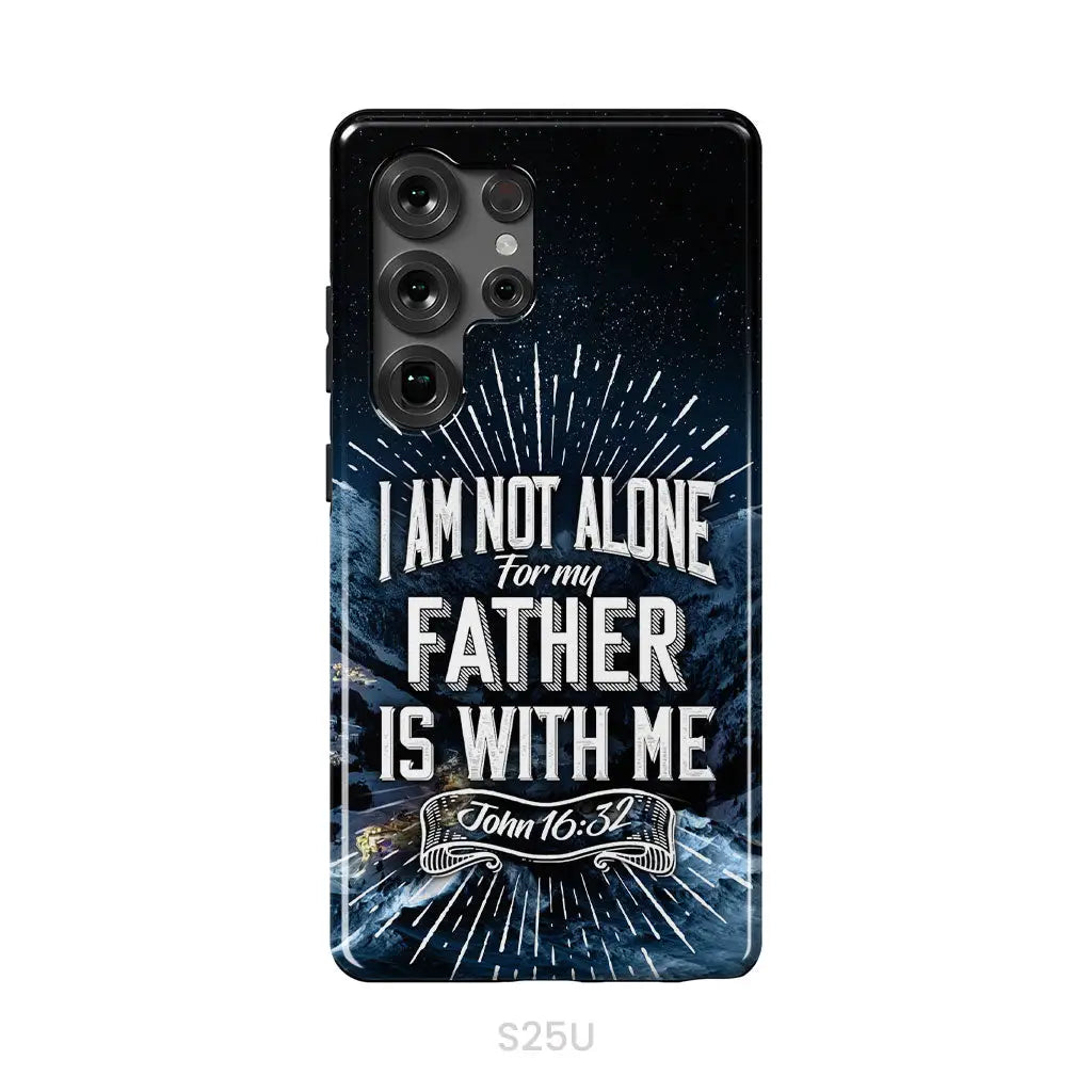 Christian phone cases: John 16:32 I am not alone for my Father is with me phone case Samsung Galaxy S25 Ultra / Tough