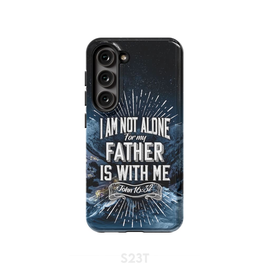Christian phone cases: John 16:32 I am not alone for my Father is with me case Samsung Galaxy S23 (Not FE) / Tough