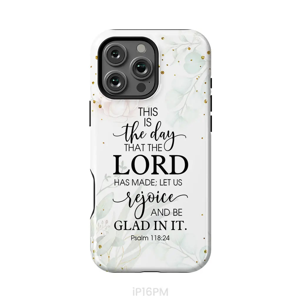Christian phone cases: Psalm 118:24 ESV This is the day that the Lord has made phone case iPhone 16 Pro Max / Tough Case