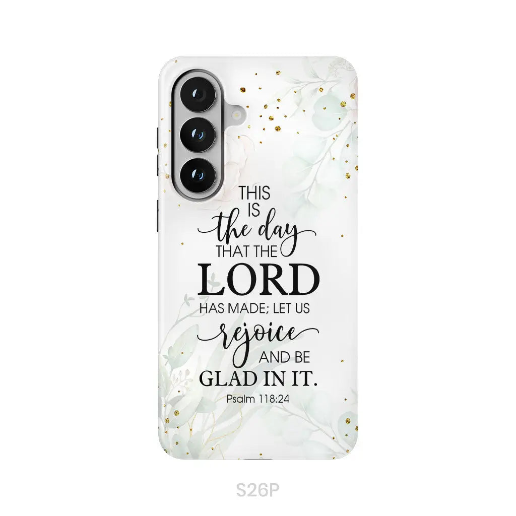 Christian phone cases: Psalm 118:24 ESV This is the day that the Lord has made phone case Samsung Galaxy S26 Plus