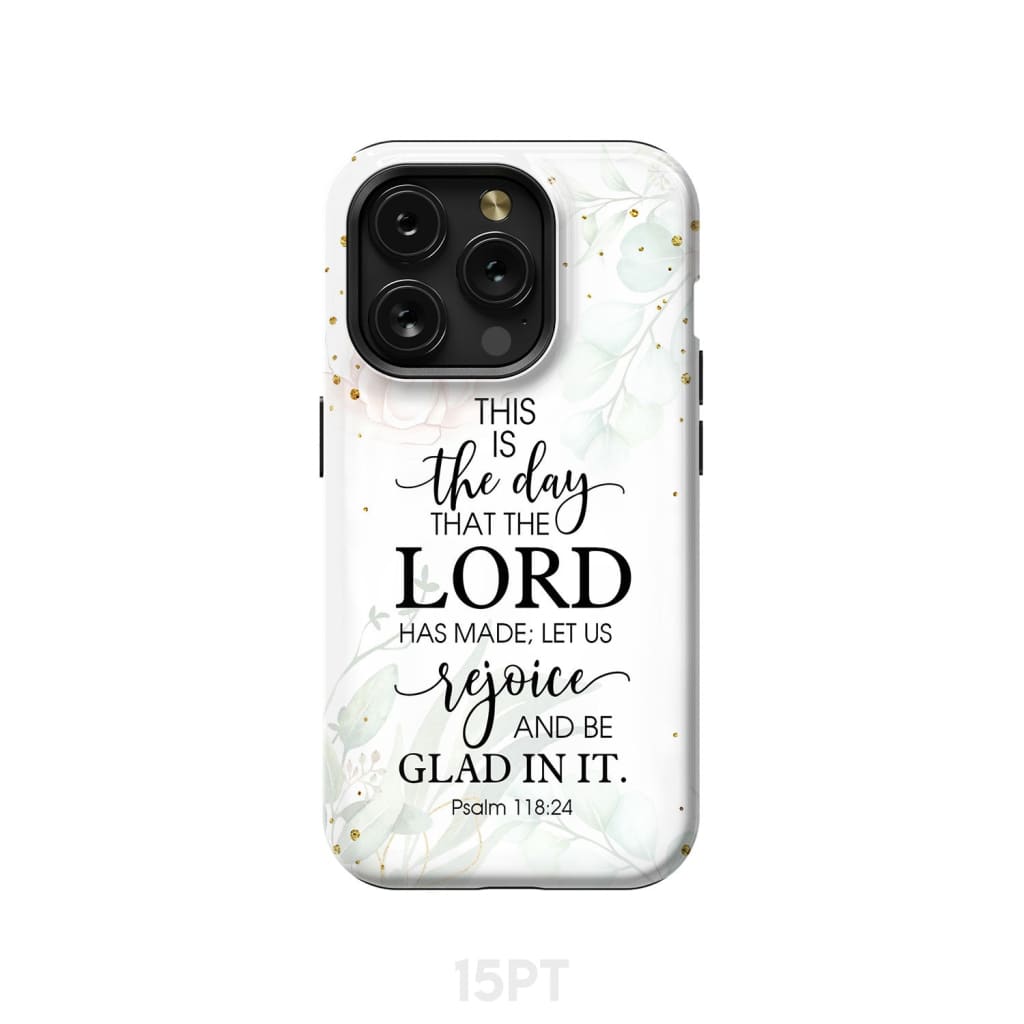Christian phone cases: Psalm 118:24 ESV This is the day that Lord has made case iPhone 15 Pro / Tough