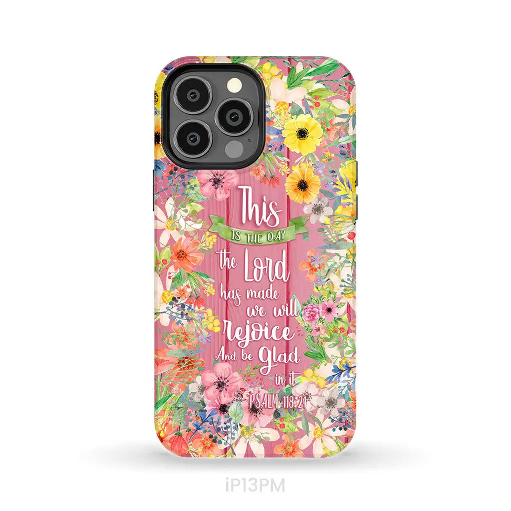 Christian phone cases: This is the day the Lord has made Psalm 118:24 phone case iPhone 13 Pro Max / Tough Case