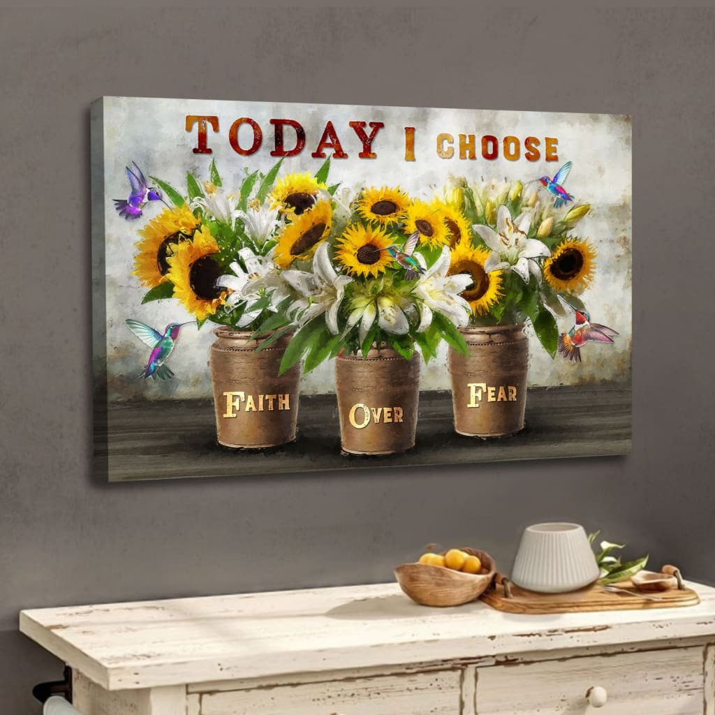"Today I Choose Faith Over Fear" Christian wall art canvas with sunflowers and white lilies, inspiring Christian decor.