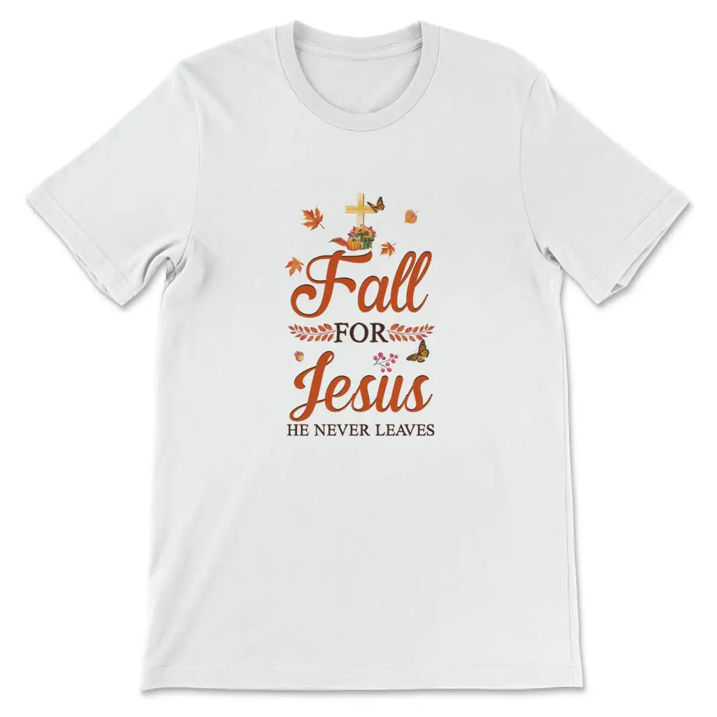 Fall for Jesus he never leaves Christian t-shirt - Autumn Thanksgiving gifts White / S