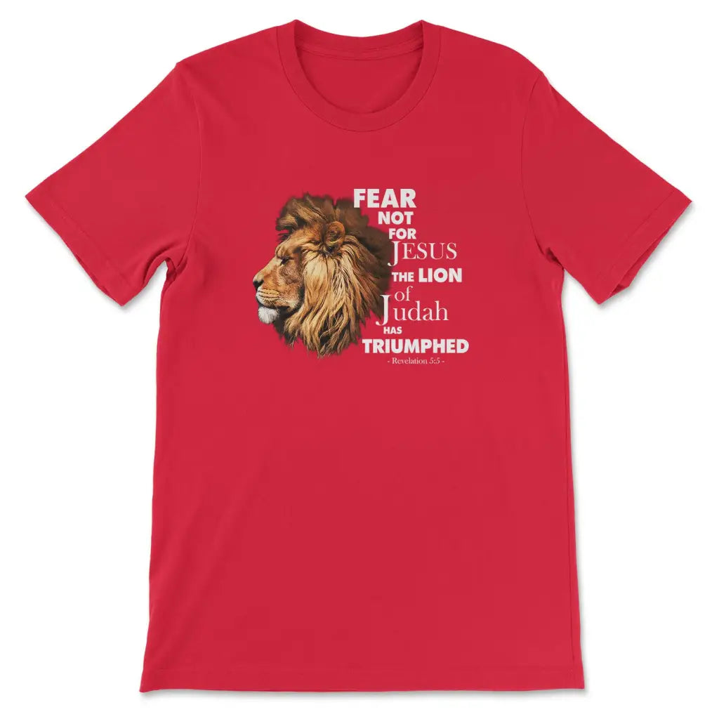 Fear not for Jesus the Lion of Judah has triumphed t-shirt Red / S