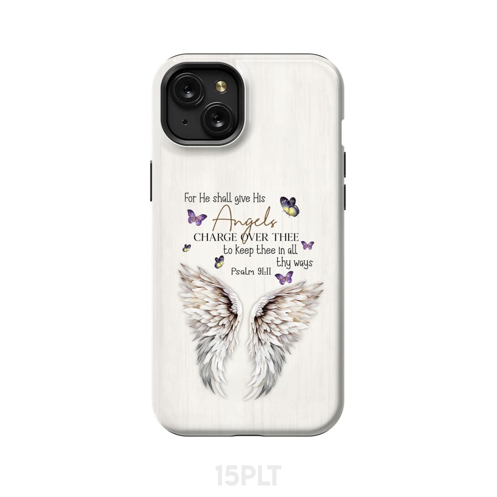 For he shall give his angels charge over thee Psalm 91:11 Phone Case iPhone 15 Plus / Tough