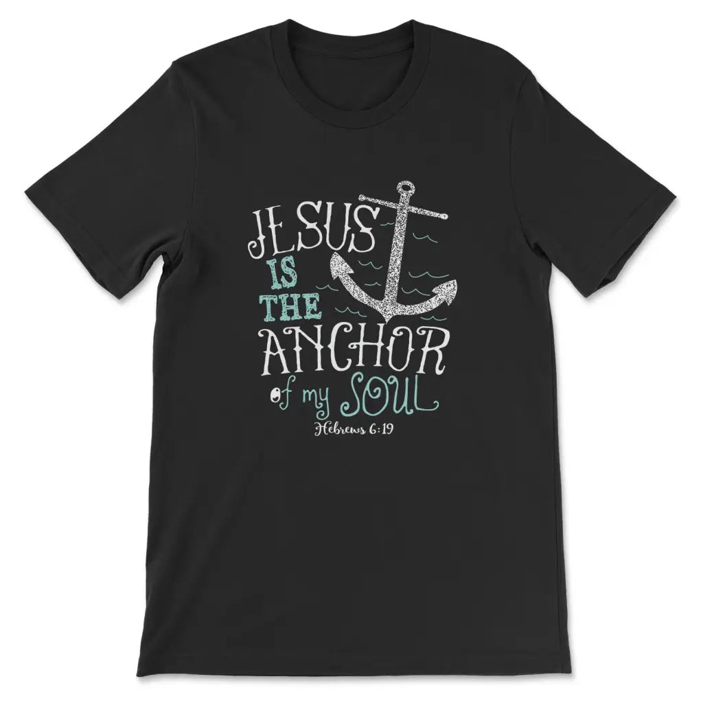 Hebrews 6:19 Jesus Is The Anchor Of My Soul Bible Verse T-shirt Black / S