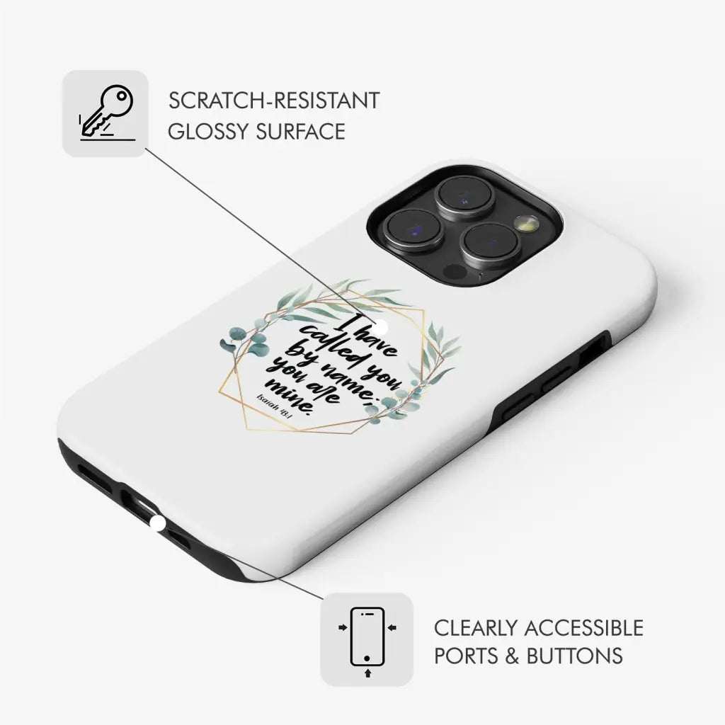 Christian phone case displaying Isaiah 43:1, "I Have Called You by Name You Are Mine," great for a personal touch of faith.