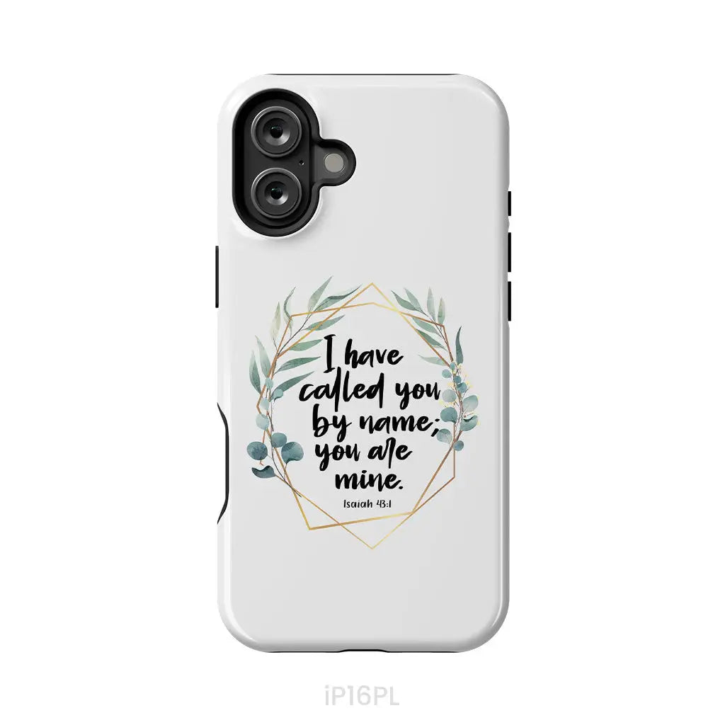 I Have Called You By Name You Are Mine Isaiah 43:1 Phone Case iPhone 16 Plus / Tough Case