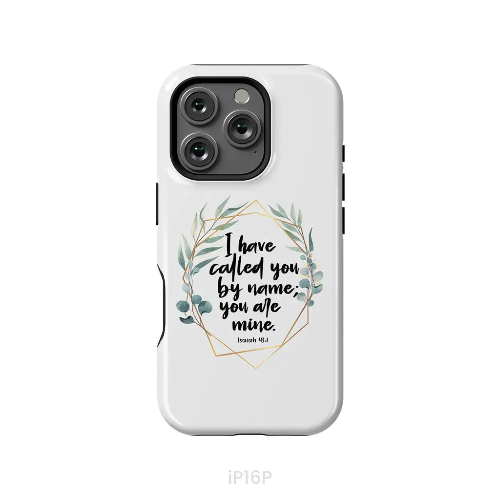 I Have Called You By Name You Are Mine Isaiah 43:1 Phone Case iPhone 16 Pro / Tough Case