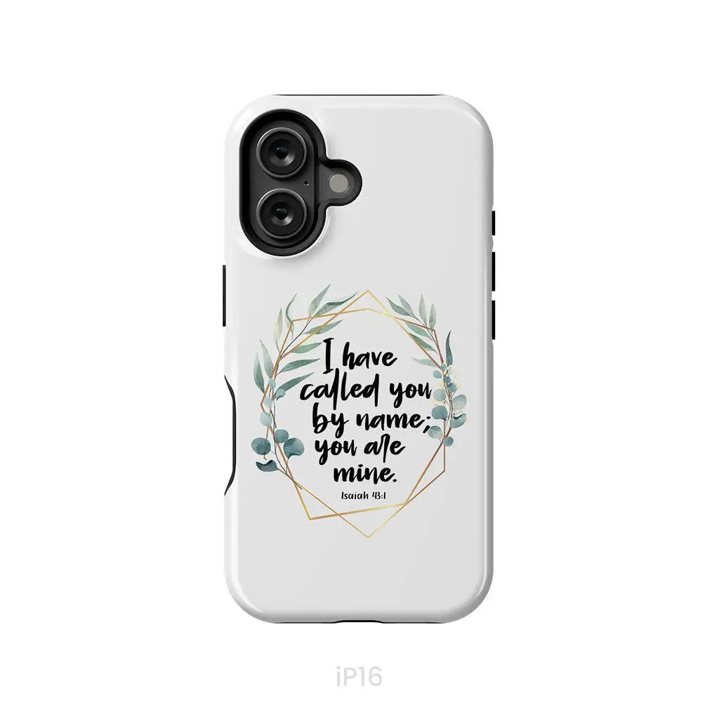 I Have Called You By Name You Are Mine Isaiah 43:1 Phone Case iPhone 16 / Tough Case