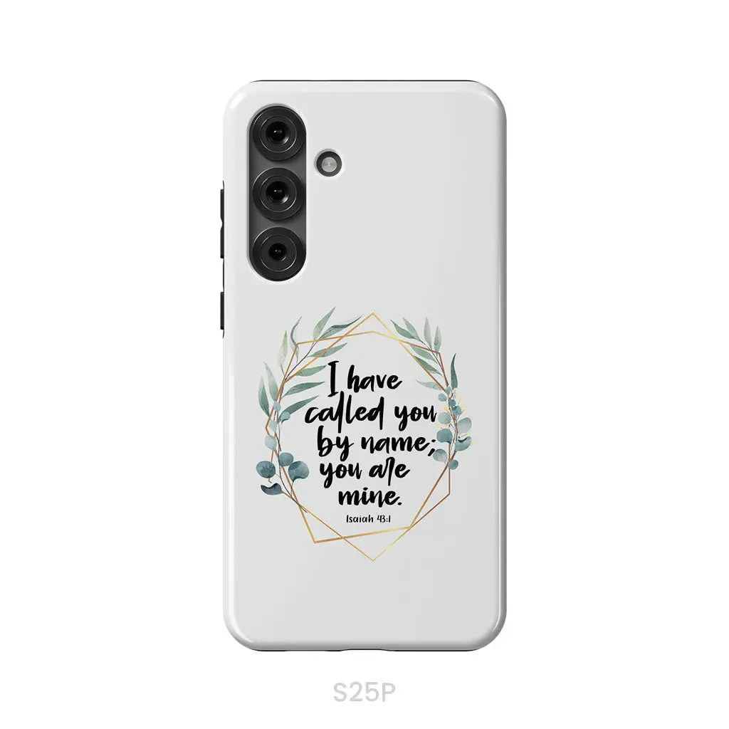 I Have Called You By Name You Are Mine Isaiah 43:1 Phone Case Samsung Galaxy S25 Plus / Tough Case
