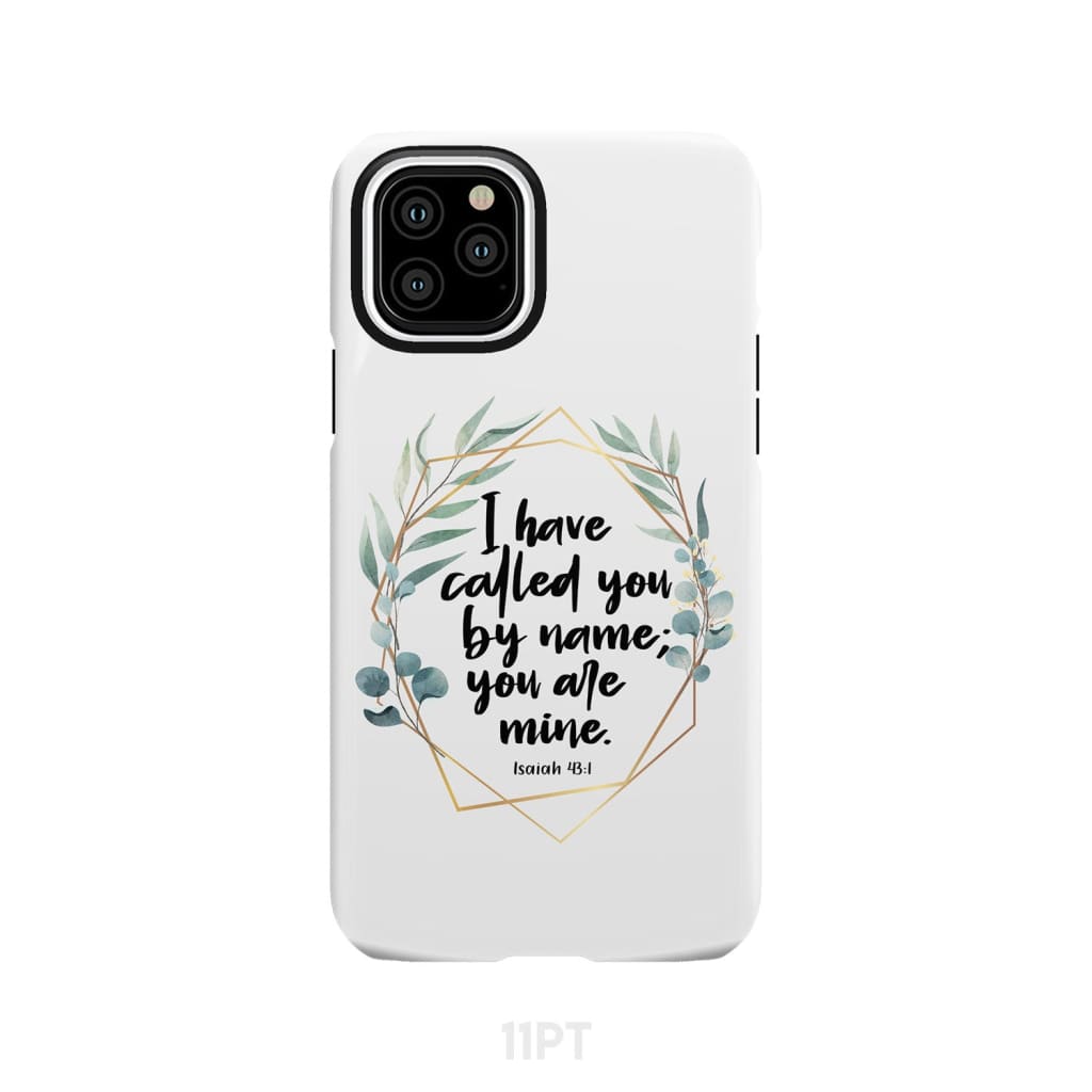 I have called you by name are mine Isaiah 43:1 phone case iPhone 11 Pro / Tough