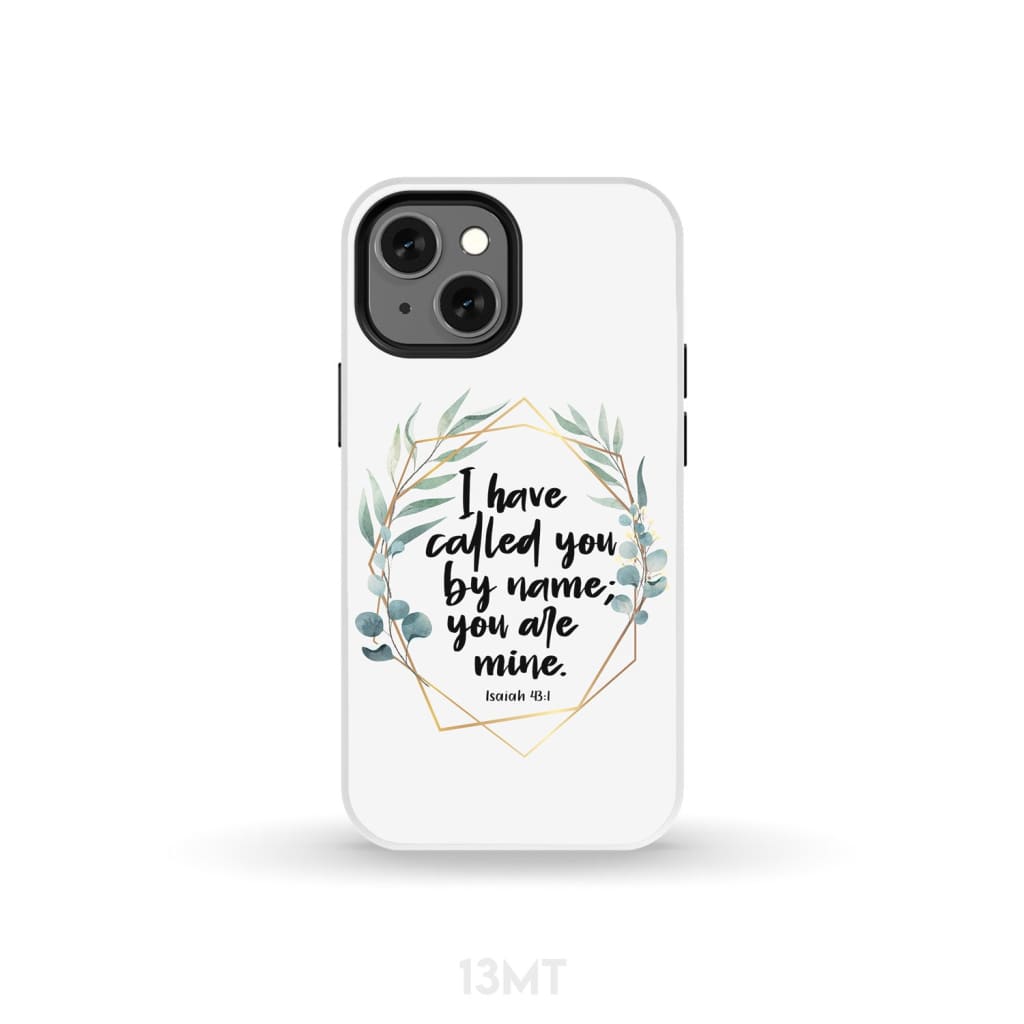 I have called you by name are mine Isaiah 43:1 phone case iPhone 13 Mini / Tough