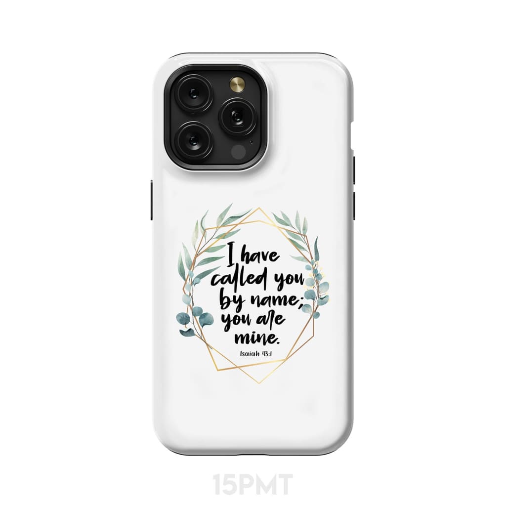 I have called you by name are mine Isaiah 43:1 phone case iPhone 15 Pro Max / Tough