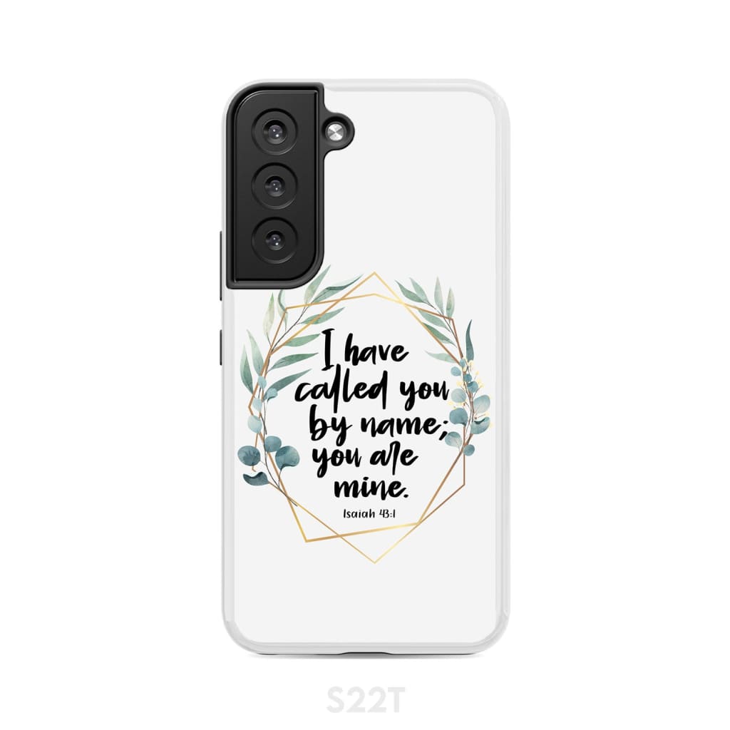 I have called you by name are mine Isaiah 43:1 phone case Samsung Galaxy S22 / Tough