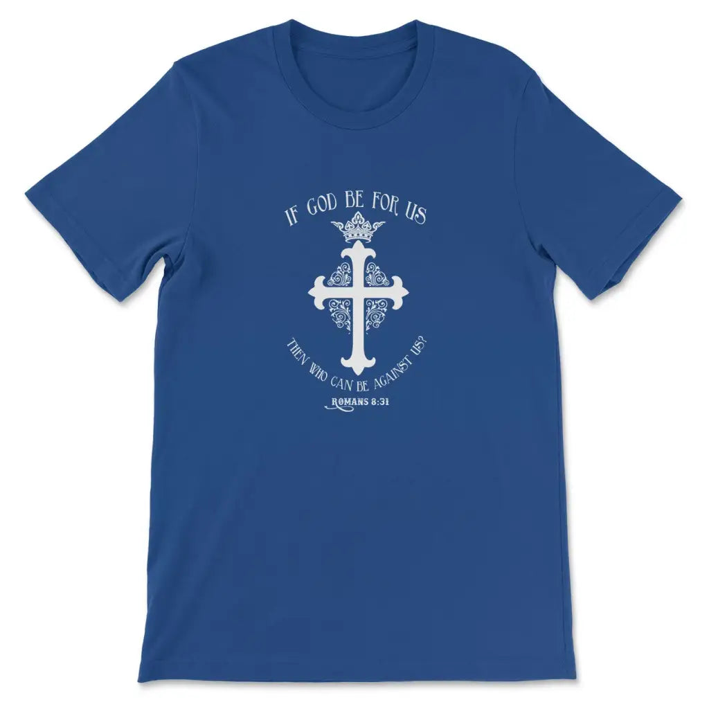 If God Be For Us Romans 8:31 Bible Verse T-shirt True Royal / S