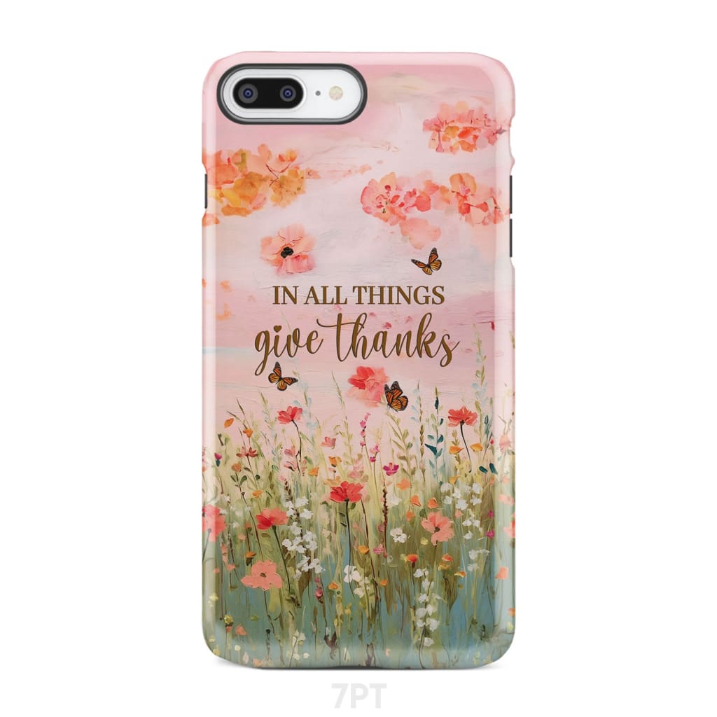 In All Things Give Thanks Flower Field Butterflies Phone Case iPhone 7 Plus / Tough
