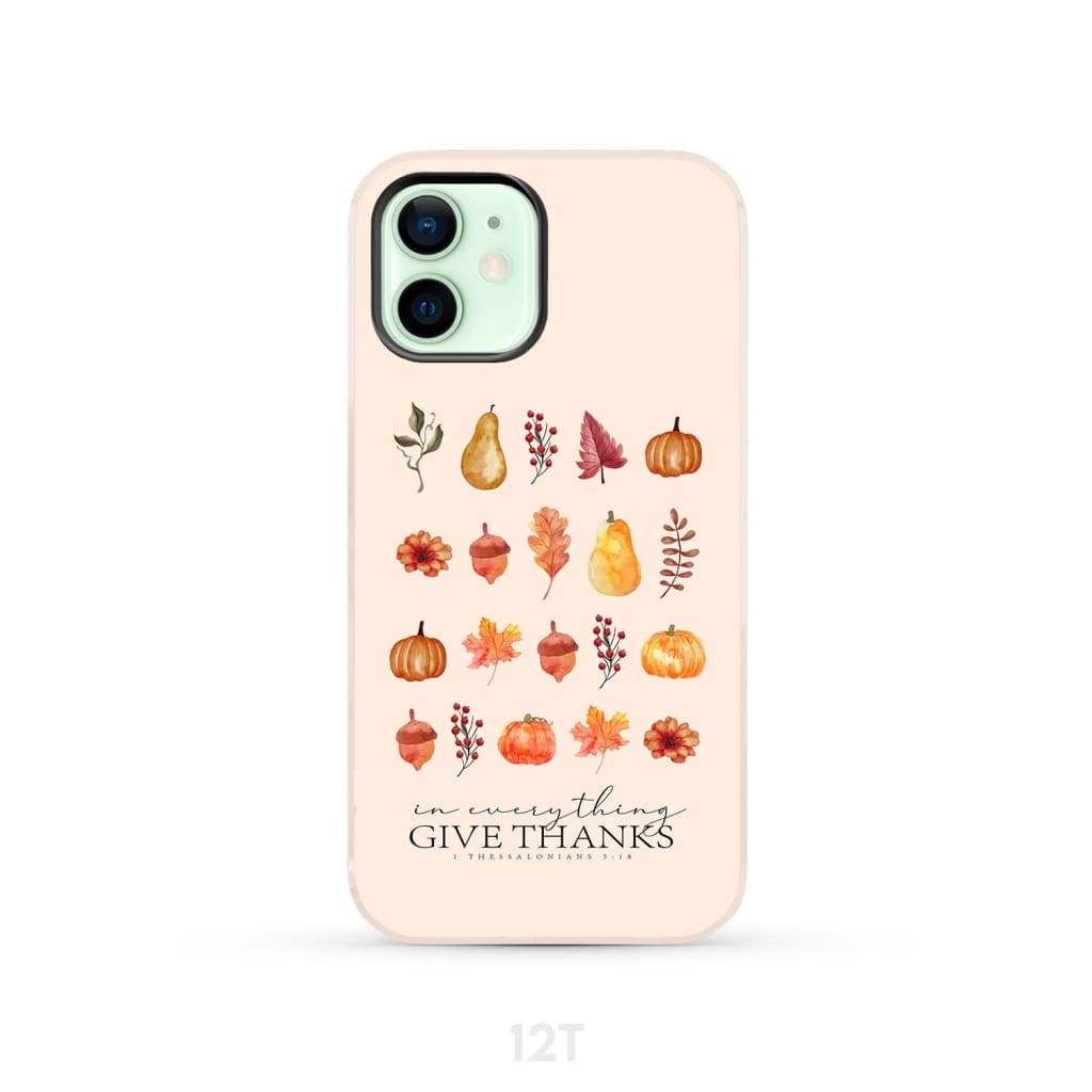In Everything Give Thanks 1 Thessalonians 5:18 Fall Thanksgiving Phone Case iPhone 12 / Tough