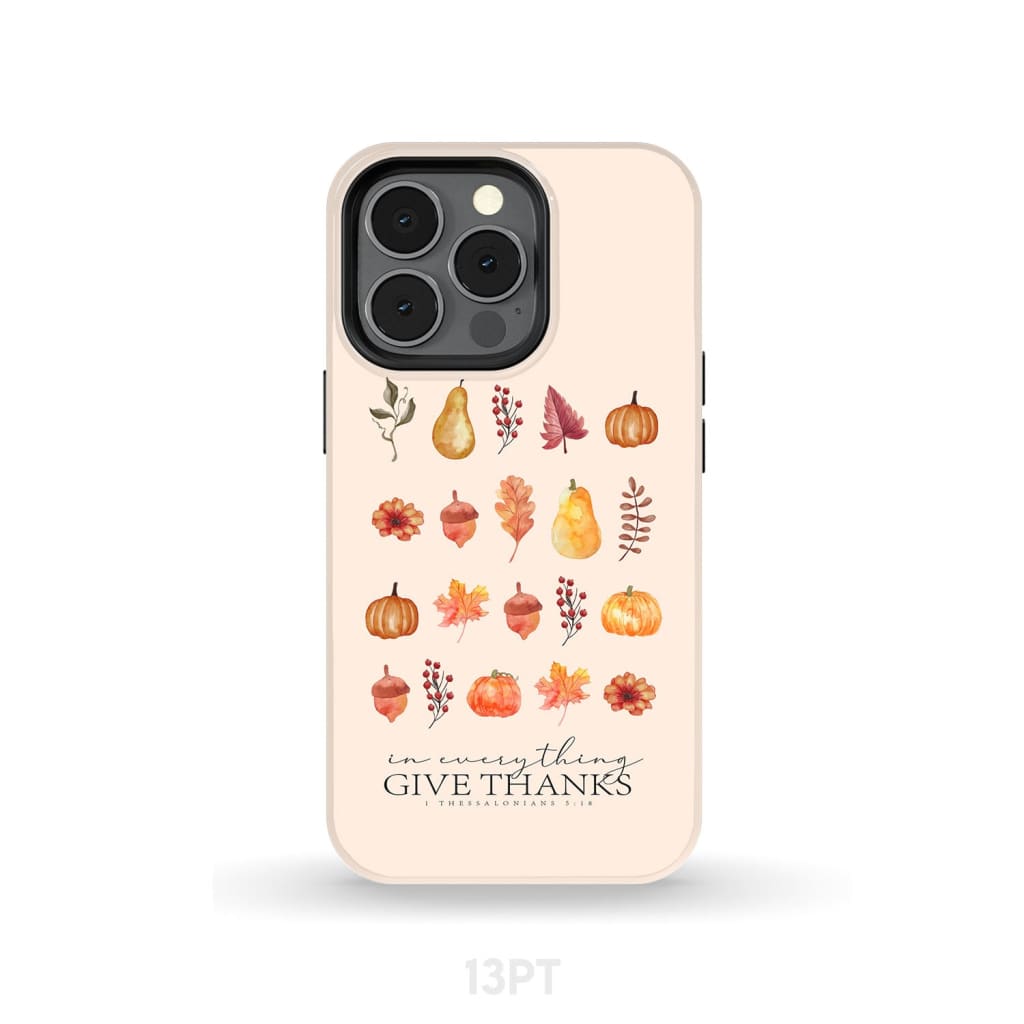 In Everything Give Thanks 1 Thessalonians 5:18 Fall Thanksgiving Phone Case iPhone 13 Pro / Tough