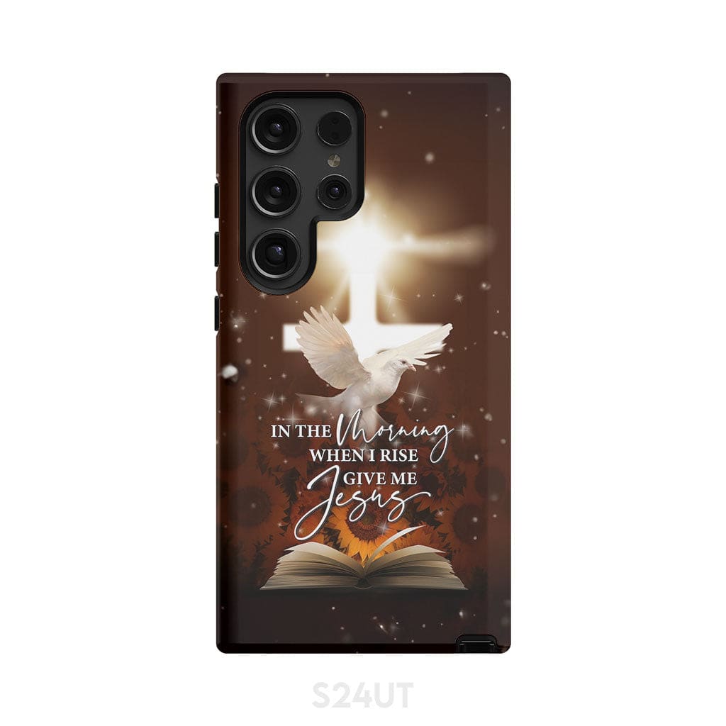 In the Morning When I Rise Give Me Jesus Phone Case Samsung Galaxy S24 Ultra / Tough