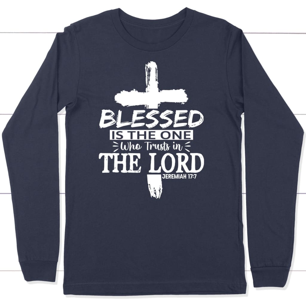 Jeremiah 17:7 blessed is the one who trusts in the Lord long sleeve shirt Navy / S