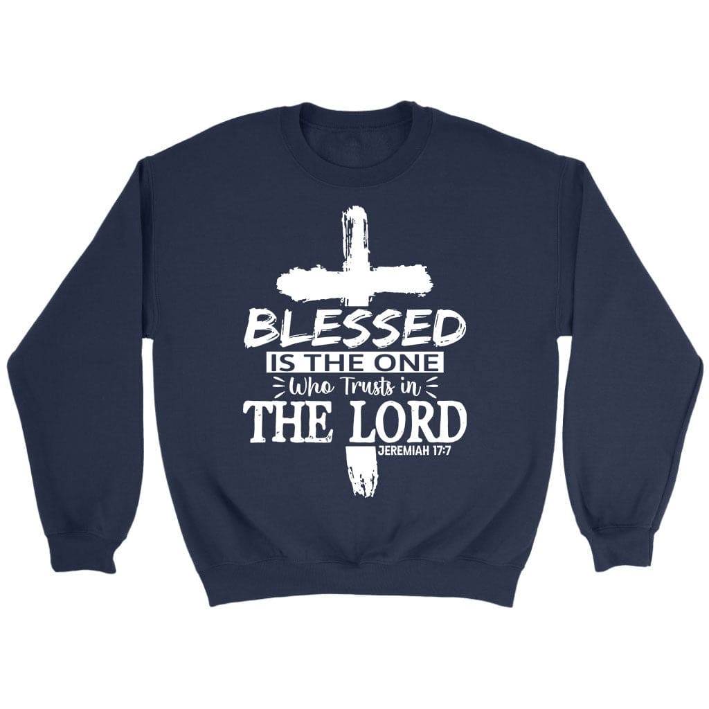 Jeremiah 17:7 blessed is the one who trusts in the Lord sweatshirt Navy / S