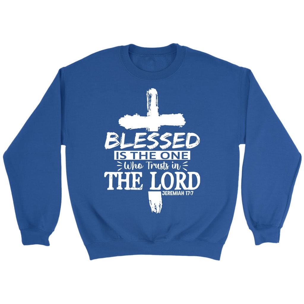 Jeremiah 17:7 blessed is the one who trusts in the Lord sweatshirt Royal / S