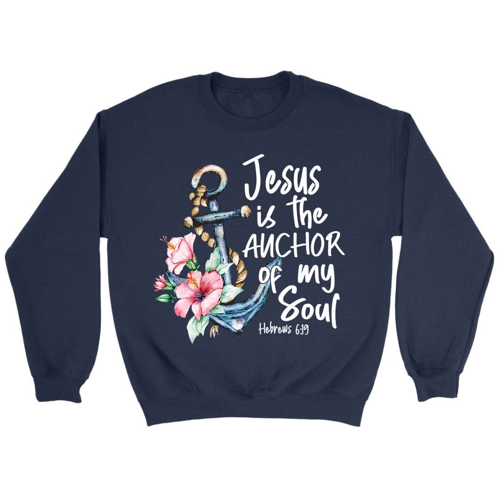 Jesus is the anchor of my soul Hebrews 6-19 sweatshirt Navy / S