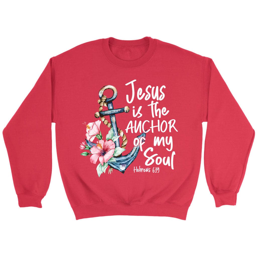 Jesus is the anchor of my soul Hebrews 6-19 sweatshirt Red / S
