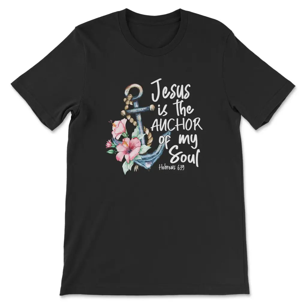 Jesus is the Anchor of My Soul Hebrews 6:19 Women’s T-shirt Black / S