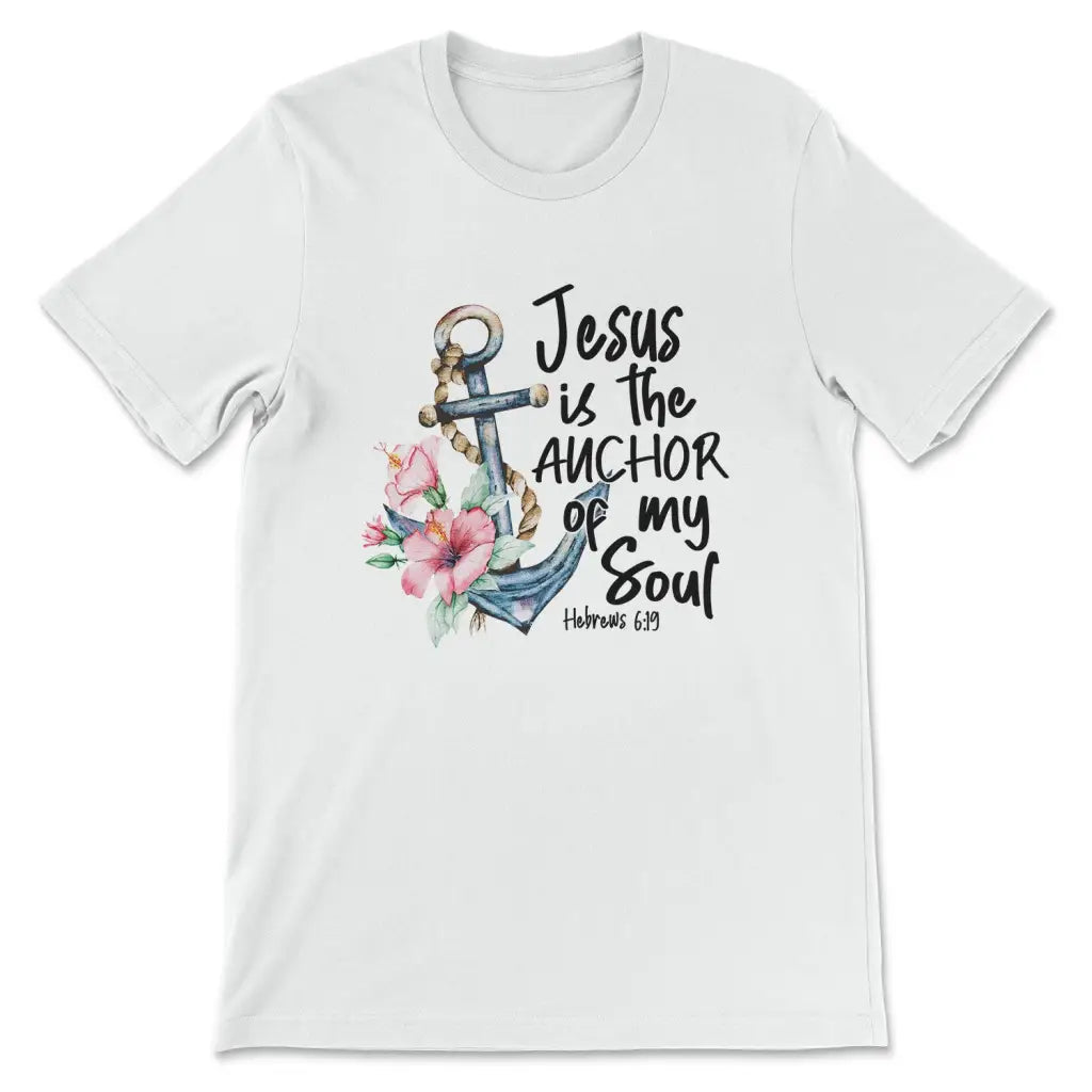 Jesus is the Anchor of My Soul Hebrews 6:19 Women’s T-shirt White / S