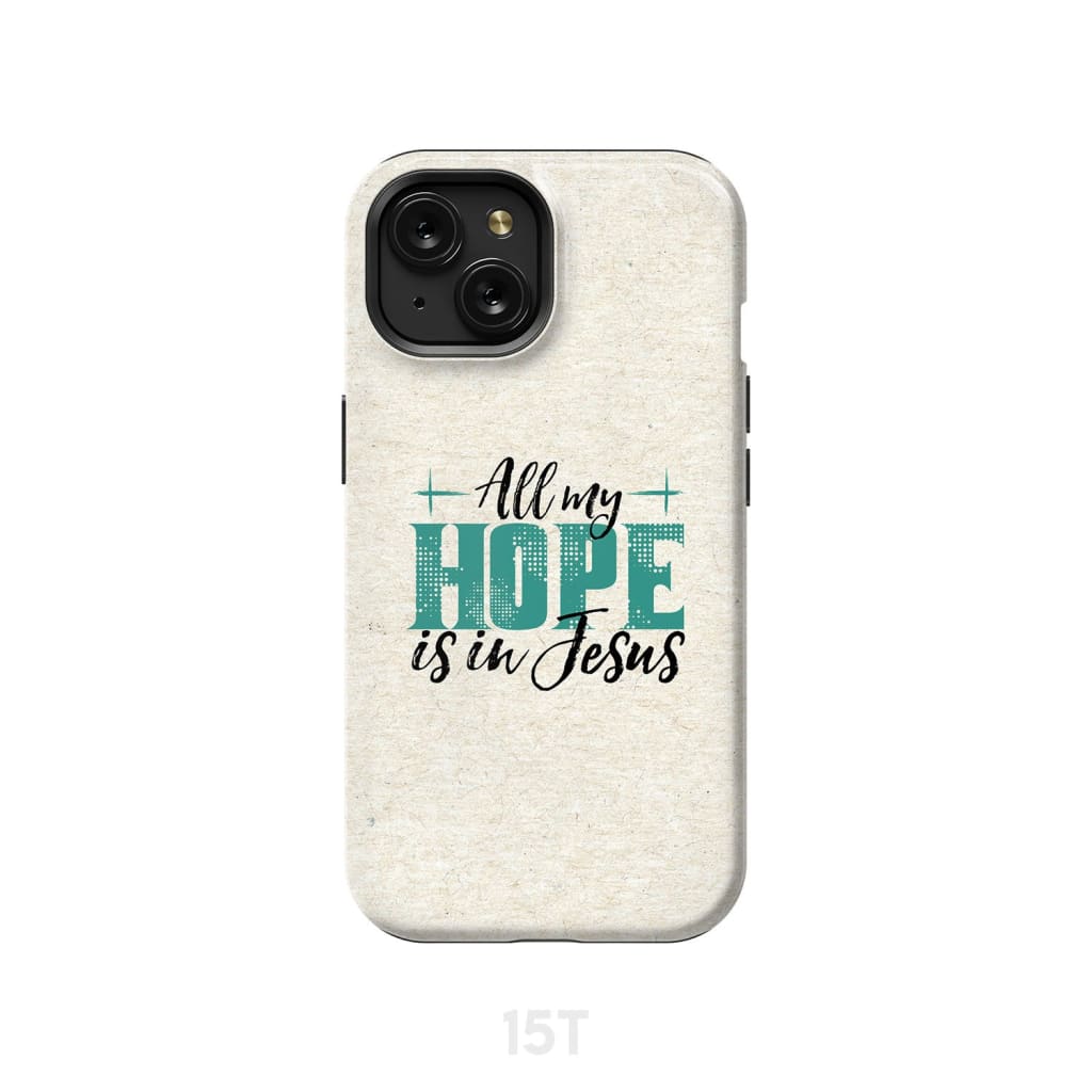 Jesus phone cases: All my hope is in case iPhone 15 / Tough