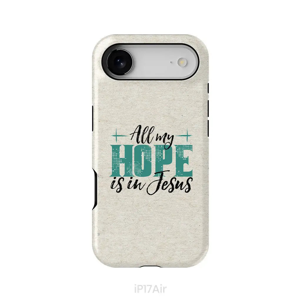 Jesus phone cases: All my hope is in Jesus phone case iPhone 17 Air / Tough Case