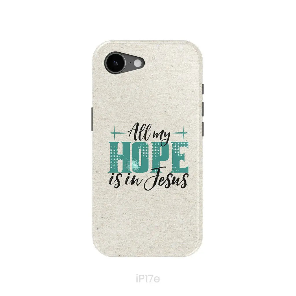 Jesus phone cases: All my hope is in Jesus phone case iPhone 17e / Tough Case