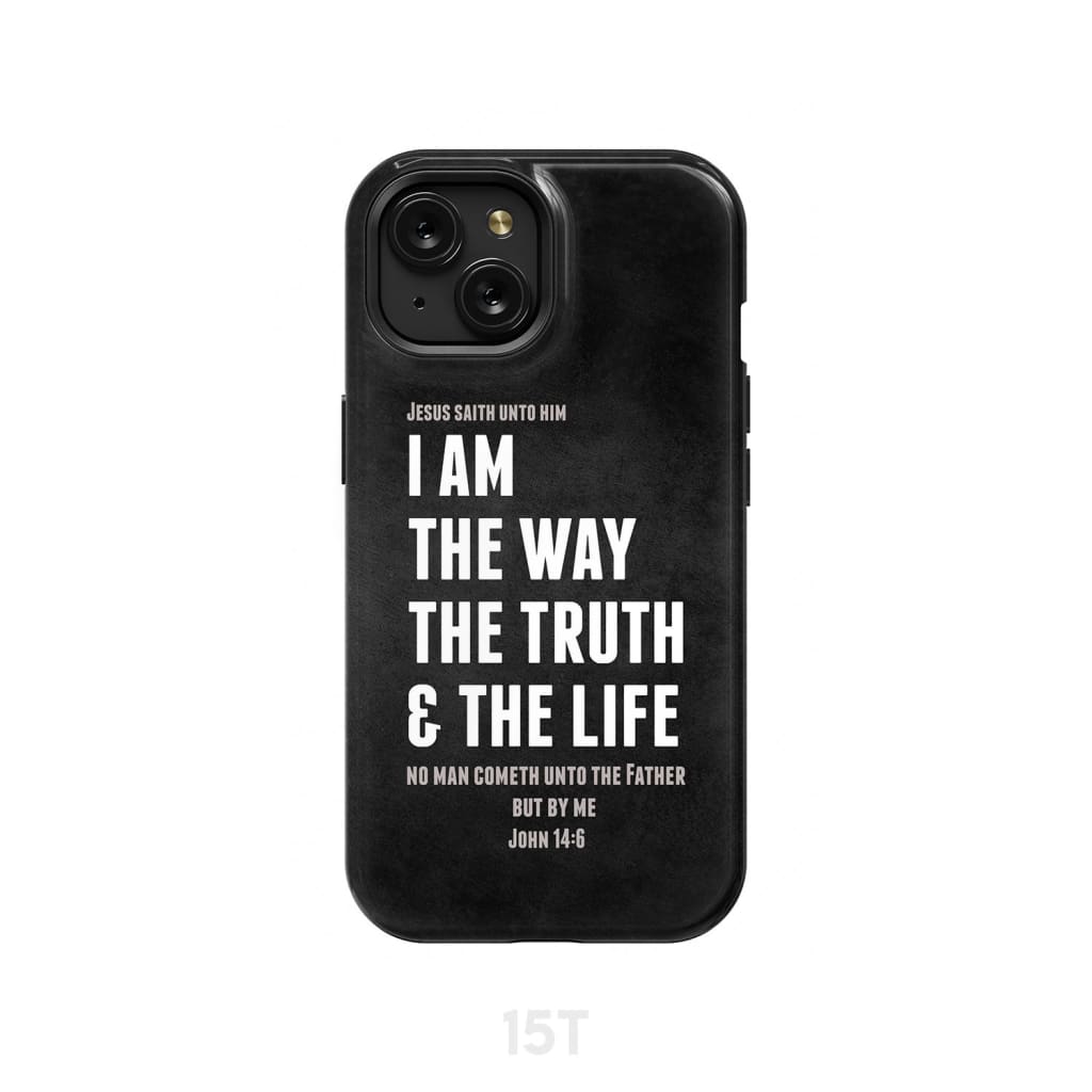 Jesus phone cases: I am the way truth and life John 14:6 Bible verse case iPhone 15 / Tough