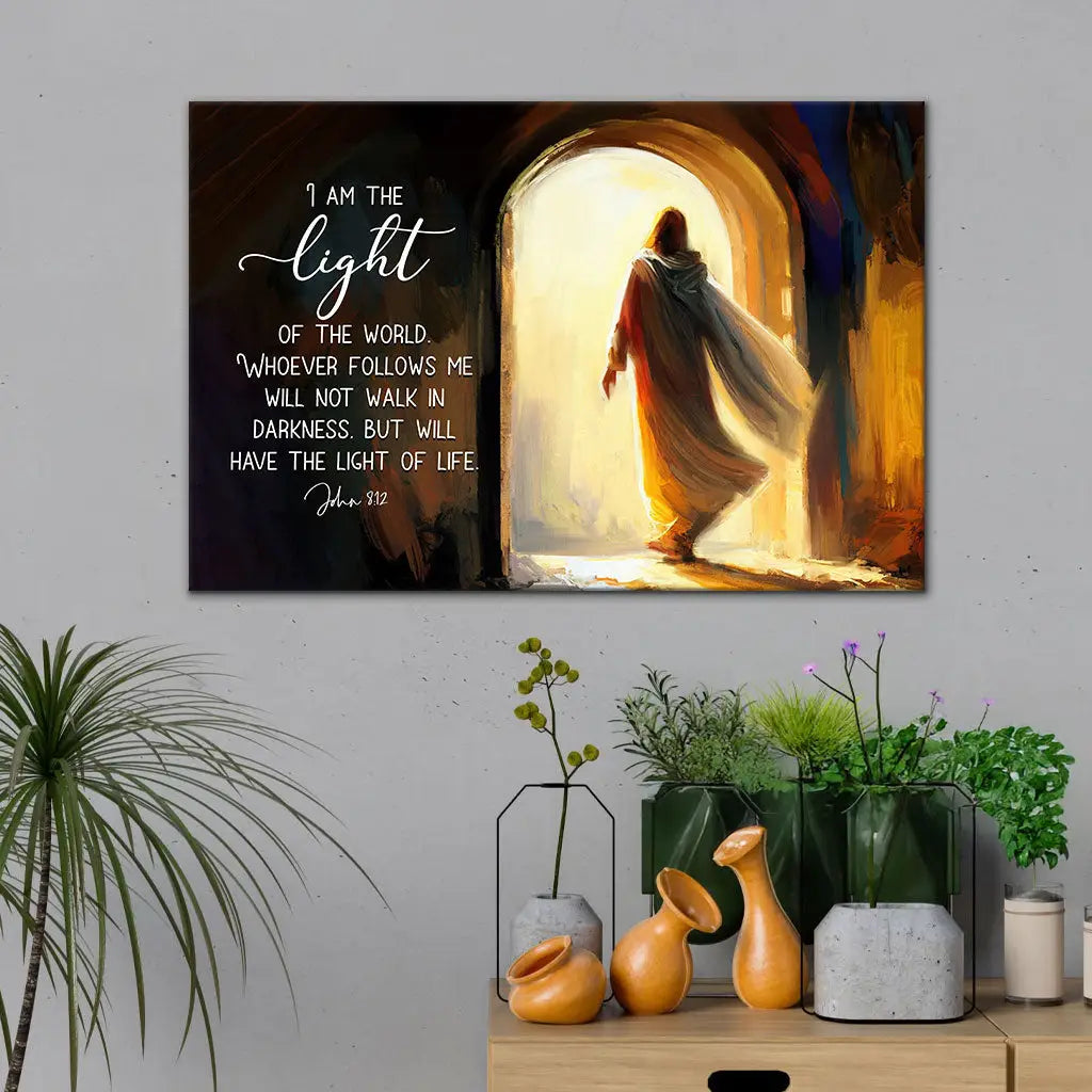 “I am the light of the world. Whoever follows me will not walk in darkness, but will have the light of life.”