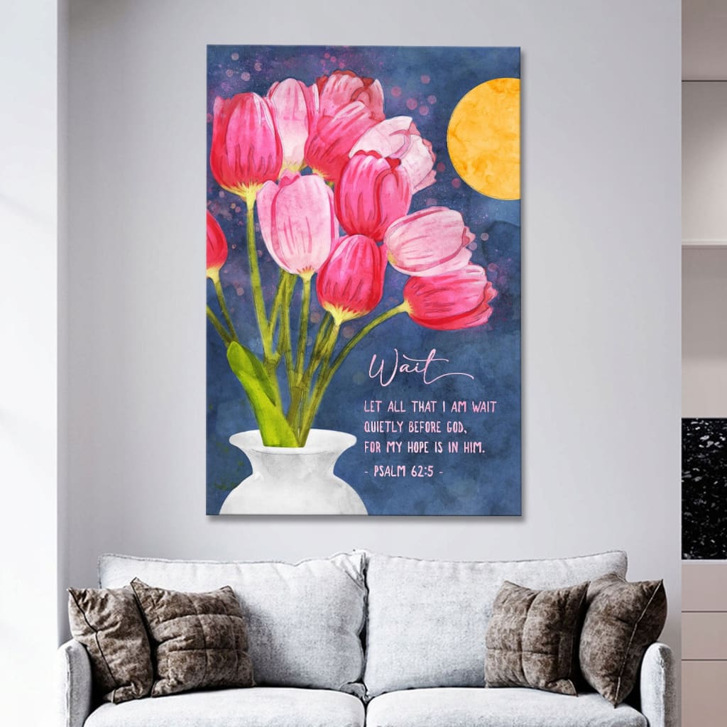Inspirational canvas with Psalm 62:5, "Let all that I am wait quietly before God," adorned with colorful tulips, ideal for Christian gifts.