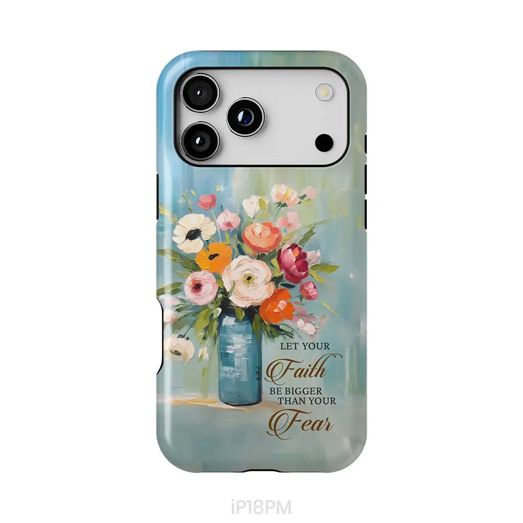 Let Your Faith Be Bigger Than Your Fear Vase of Flowers Phone Case iPhone 18 Pro Max / Tough Case