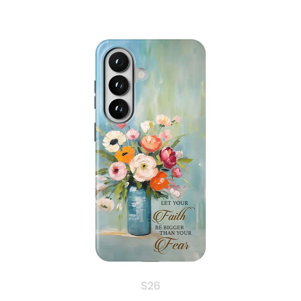 Let Your Faith Be Bigger Than Your Fear Vase of Flowers Phone Case Samsung Galaxy S26 / Tough Case