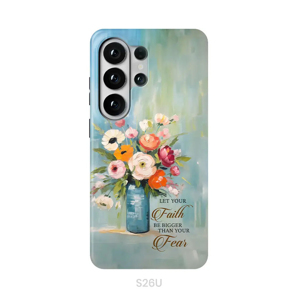 Let Your Faith Be Bigger Than Your Fear Vase of Flowers Phone Case Samsung Galaxy S26 Ultra / Tough Case