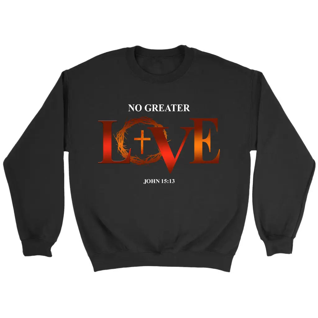 No Greater Love John 15:13 Bible Verse Sweatshirt Black / S