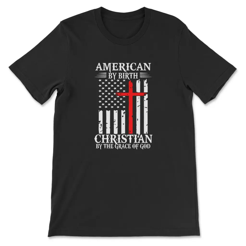 Patriotic Christian t-shirts: American by birth Christian by the grace of God t-shirt Black / S