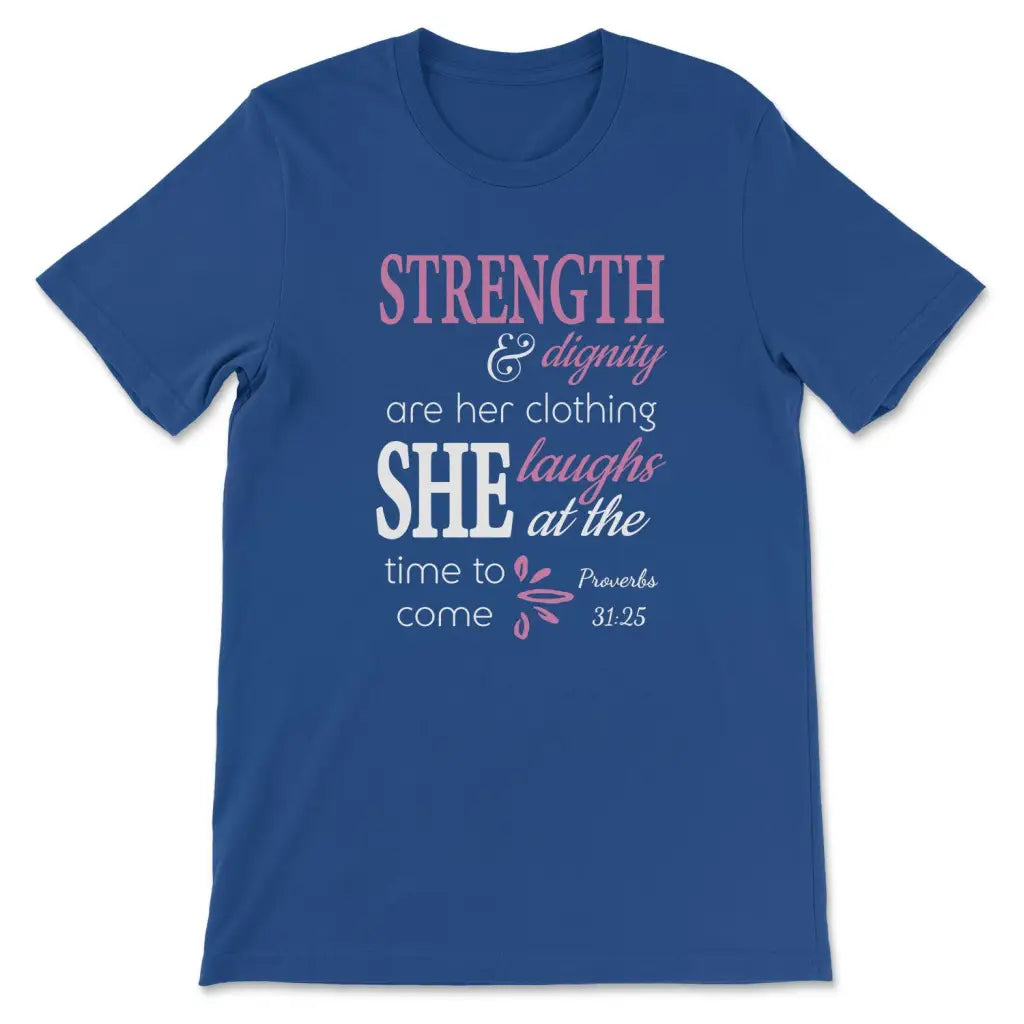 Proverbs 31:25 Strength And Dignity Are Her Clothing T-shirt True Royal / S