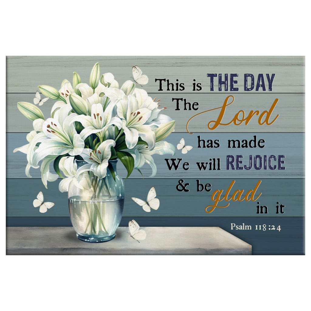 Christian wall art decor featuring Psalm 118:24 "This is the Day the Lord Has Made" and white lilies vase, Scripture canvas wall art.