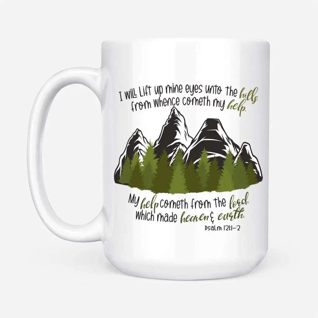 Psalm 121:1-2 I Will Lift Up Mine Eyes Unto the Hills Coffee Mug 15 oz